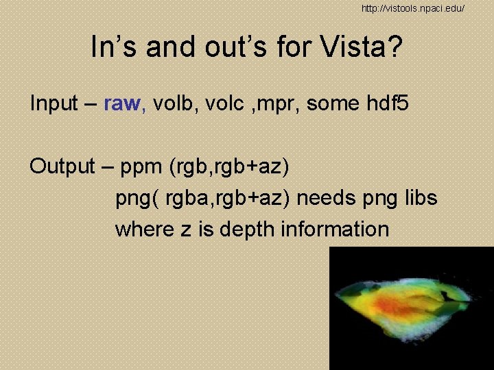 http: //vistools. npaci. edu/ In’s and out’s for Vista? Input – raw, volb, volc