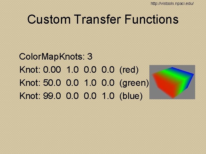 http: //vistools. npaci. edu/ Custom Transfer Functions Color. Map. Knots: 3 Knot: 0. 00
