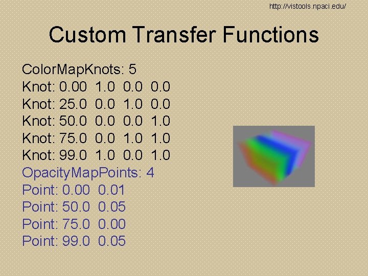 http: //vistools. npaci. edu/ Custom Transfer Functions Color. Map. Knots: 5 Knot: 0. 00