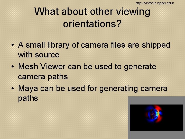 http: //vistools. npaci. edu/ What about other viewing orientations? • A small library of