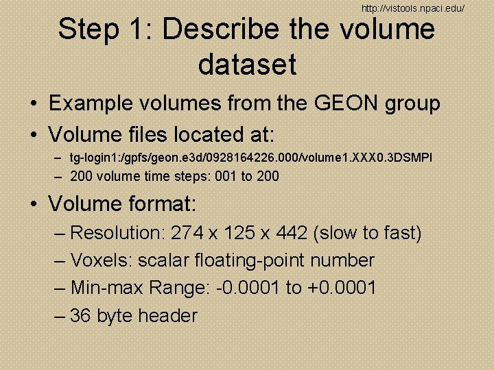http: //vistools. npaci. edu/ Step 1: Describe the volume dataset • Example volumes from