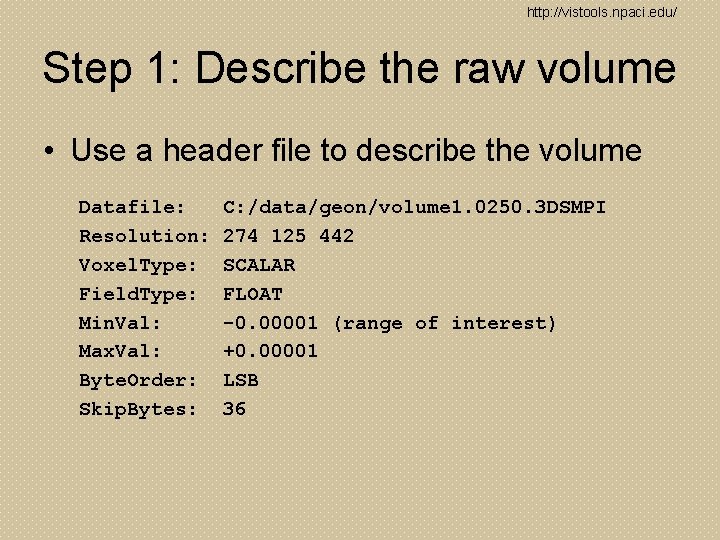 http: //vistools. npaci. edu/ Step 1: Describe the raw volume • Use a header