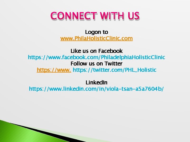 CONNECT WITH US Logon to www. Phila. Holistic. Clinic. com Like us on Facebook