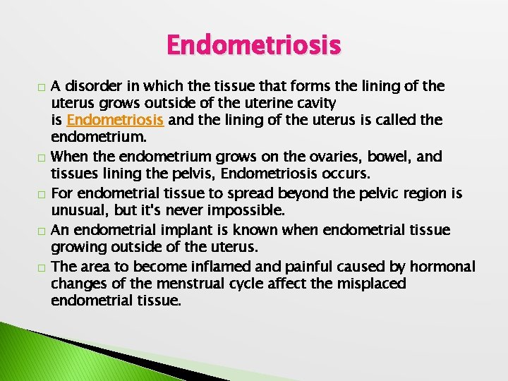 Endometriosis � � � A disorder in which the tissue that forms the lining