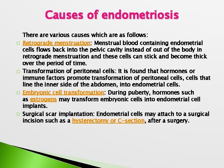 Causes of endometriosis � � There are various causes which are as follows: Retrograde