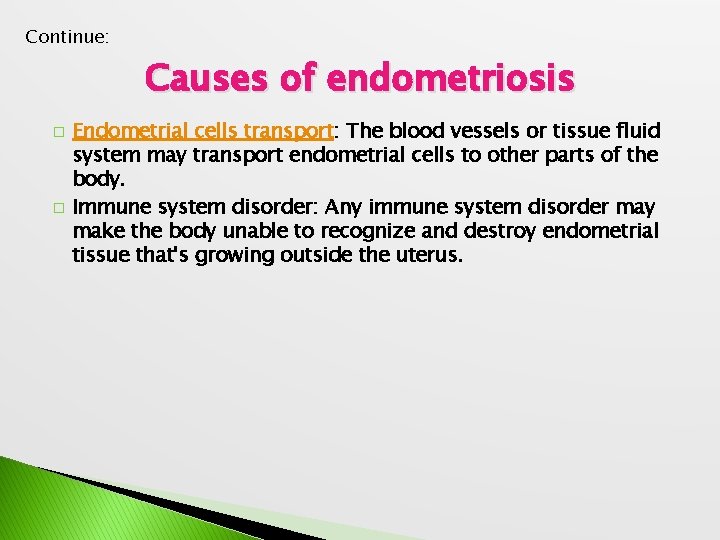 Continue: � � Causes of endometriosis Endometrial cells transport: The blood vessels or tissue