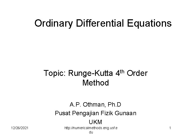 Ordinary Differential Equations Topic: Runge-Kutta 4 th Order Method A. P. Othman, Ph. D