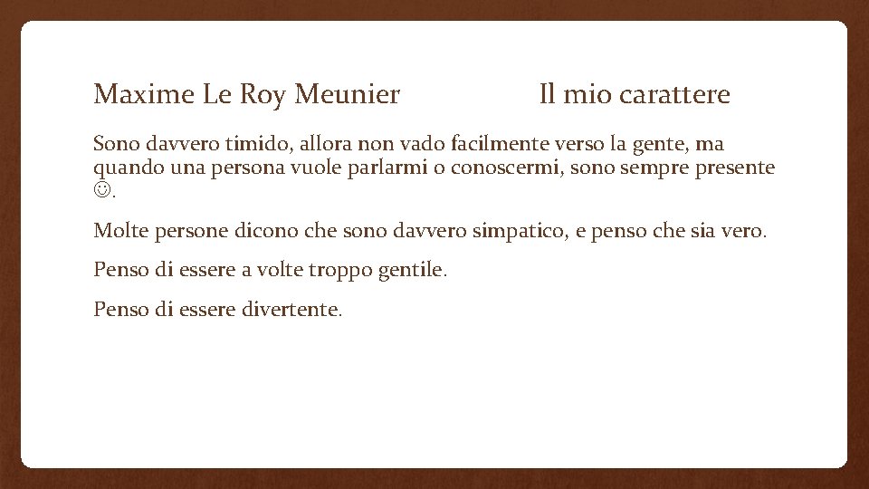 Maxime Le Roy Meunier Il mio carattere Sono davvero timido, allora non vado facilmente