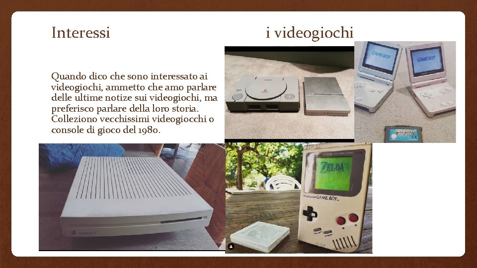 Interessi Quando dico che sono interessato ai videogiochi, ammetto che amo parlare delle ultime