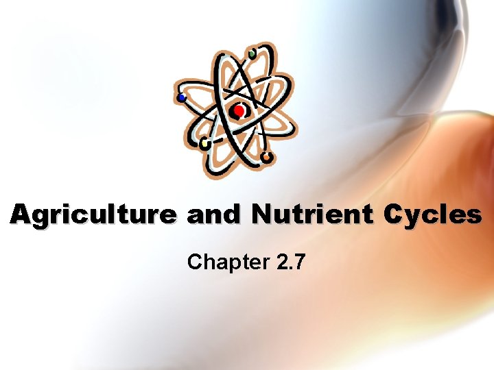 Agriculture and Nutrient Cycles Chapter 2. 7 Agriculture and Nutrient Cycles Chapter 2. 7