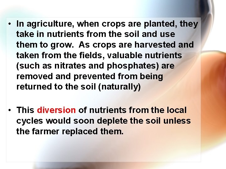  • In agriculture, when crops are planted, they take in nutrients from the