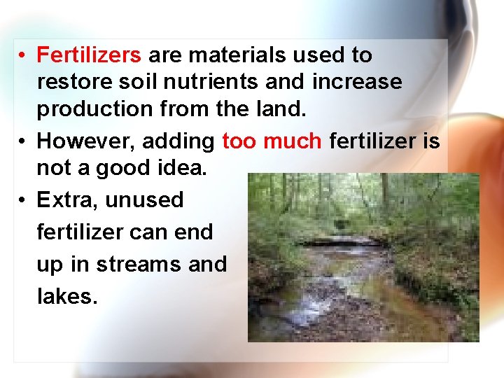  • Fertilizers are materials used to restore soil nutrients and increase production from