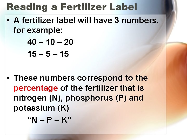 Reading a Fertilizer Label • A fertilizer label will have 3 numbers, for example: