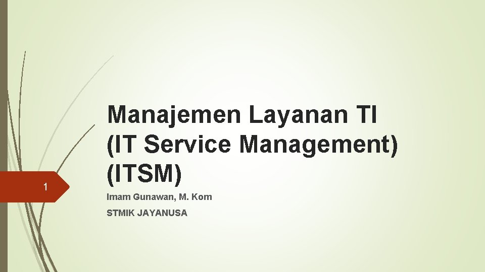 1 Manajemen Layanan TI (IT Service Management) (ITSM) Imam Gunawan, M. Kom STMIK JAYANUSA