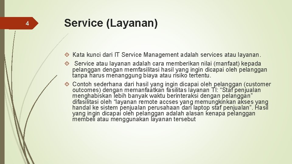 4 Service (Layanan) Kata kunci dari IT Service Management adalah services atau layanan. Service