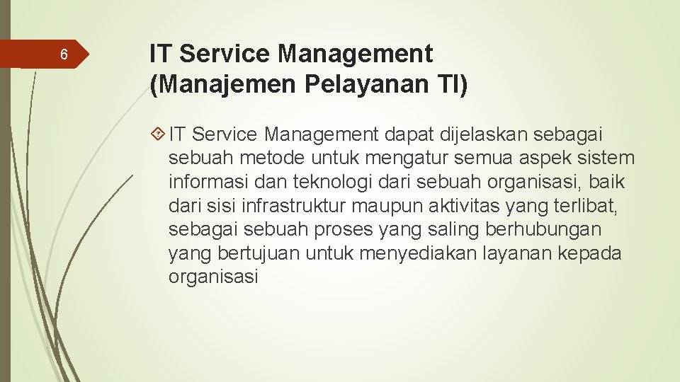 6 IT Service Management (Manajemen Pelayanan TI) IT Service Management dapat dijelaskan sebagai sebuah