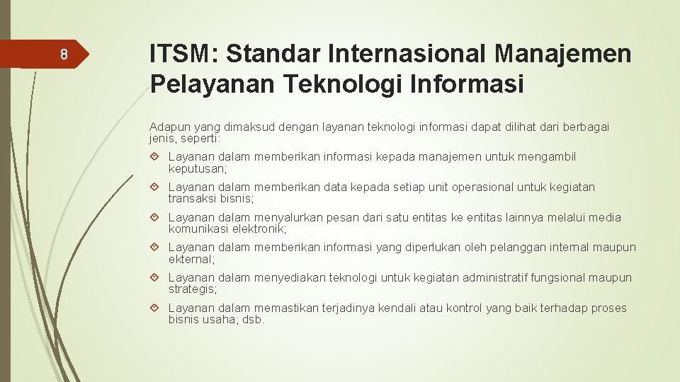 8 ITSM: Standar Internasional Manajemen Pelayanan Teknologi Informasi Adapun yang dimaksud dengan layanan teknologi
