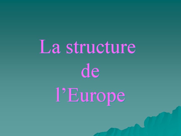 La structure de l’Europe 