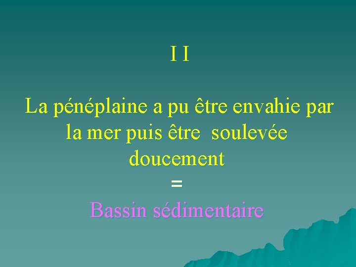 II La pénéplaine a pu être envahie par la mer puis être soulevée doucement