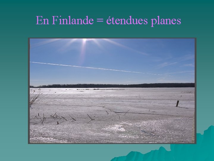 En Finlande = étendues planes 