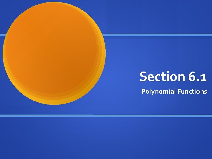 Section 6. 1 Polynomial Functions 