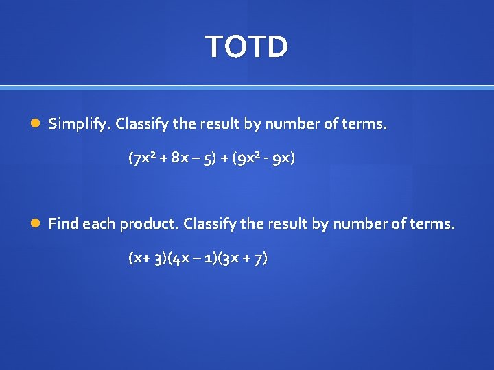 TOTD Simplify. Classify the result by number of terms. (7 x² + 8 x