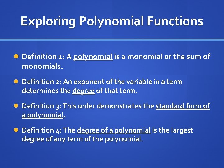 Exploring Polynomial Functions Definition 1: A polynomial is a monomial or the sum of