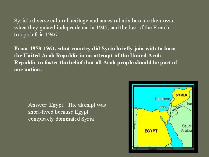 Syria’s diverse cultural heritage and ancestral mix became their own when they gained independence