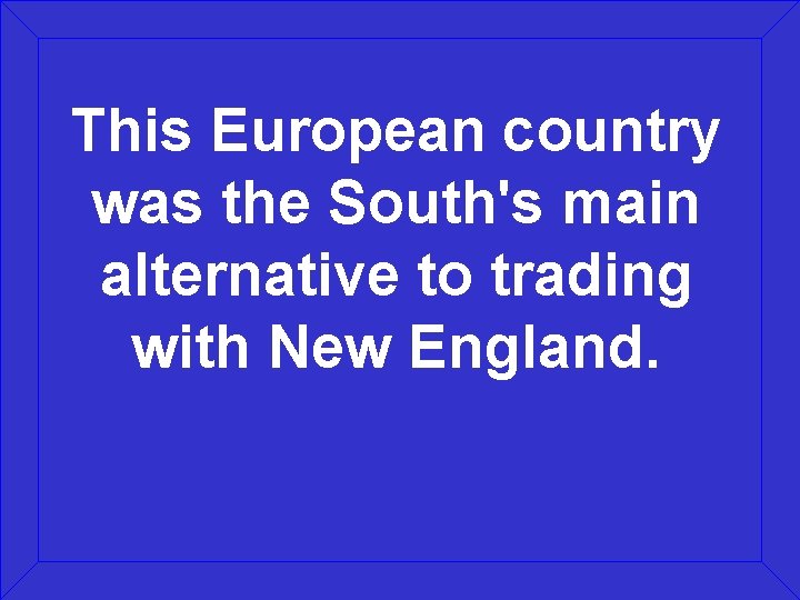 This European country was the South's main alternative to trading with New England. 