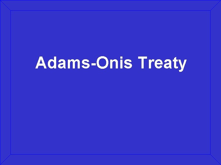 Adams-Onis Treaty 