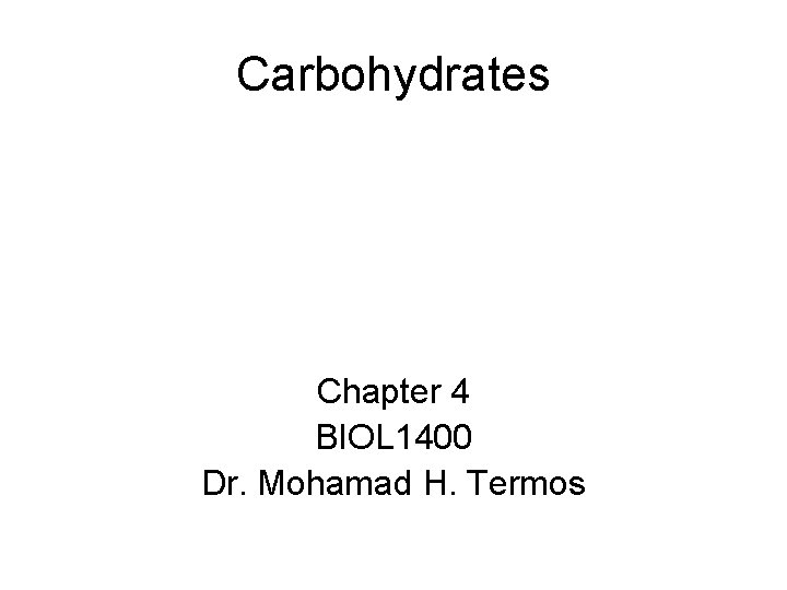 Carbohydrates Chapter 4 Biol 1400 Dr Mohamad H