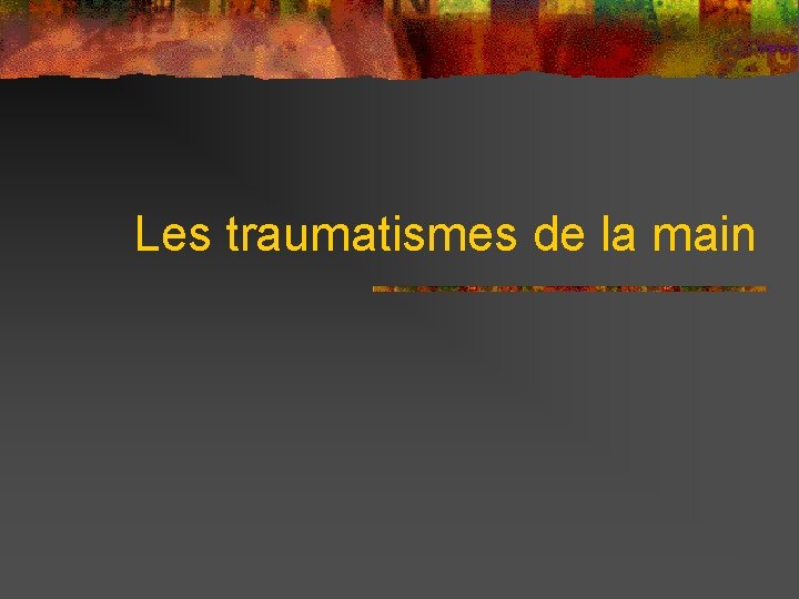 Les traumatismes de la main 