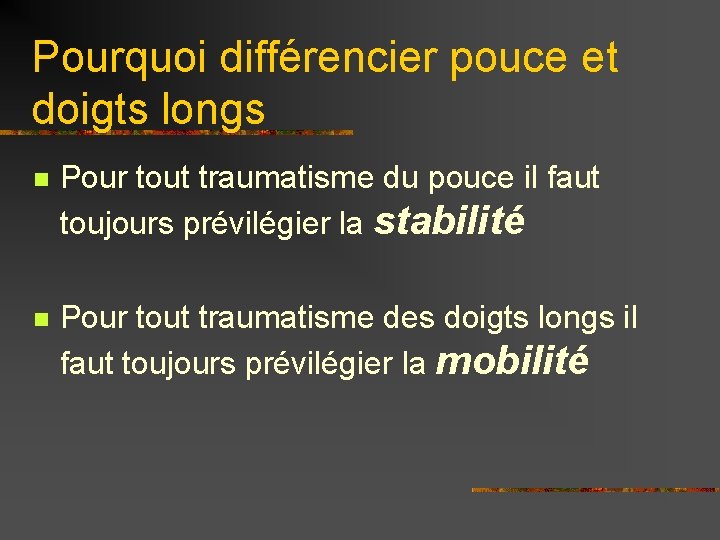 Pourquoi différencier pouce et doigts longs n Pour tout traumatisme du pouce il faut