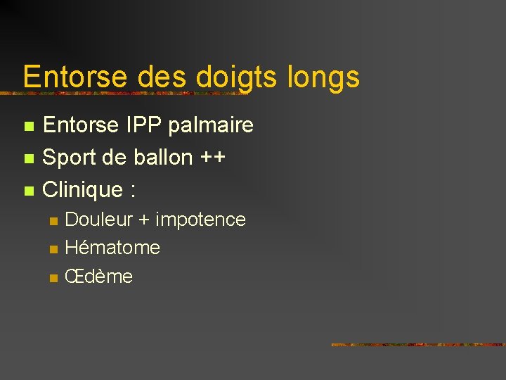 Entorse des doigts longs n n n Entorse IPP palmaire Sport de ballon ++