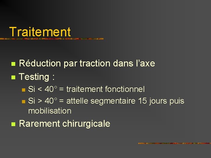 Traitement n n Réduction par traction dans l’axe Testing : n n n Si