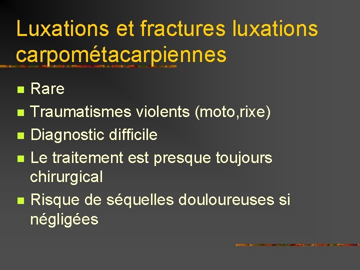 Luxations et fractures luxations carpométacarpiennes n n n Rare Traumatismes violents (moto, rixe) Diagnostic