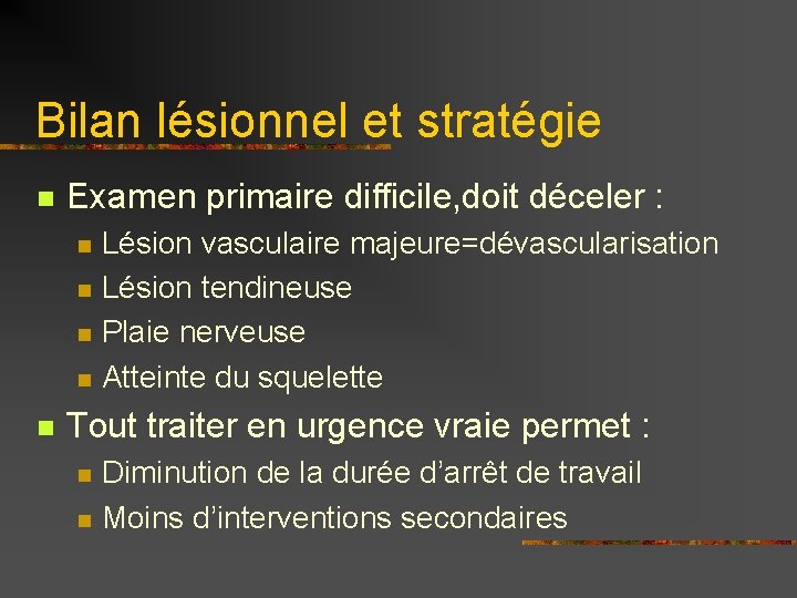 Bilan lésionnel et stratégie n Examen primaire difficile, doit déceler : n n n