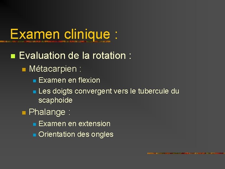 Examen clinique : n Evaluation de la rotation : n Métacarpien : Examen en