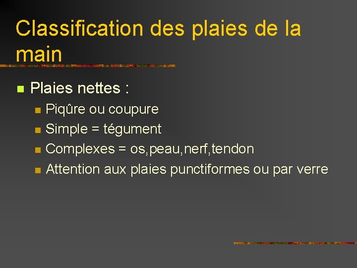 Classification des plaies de la main n Plaies nettes : n n Piqûre ou