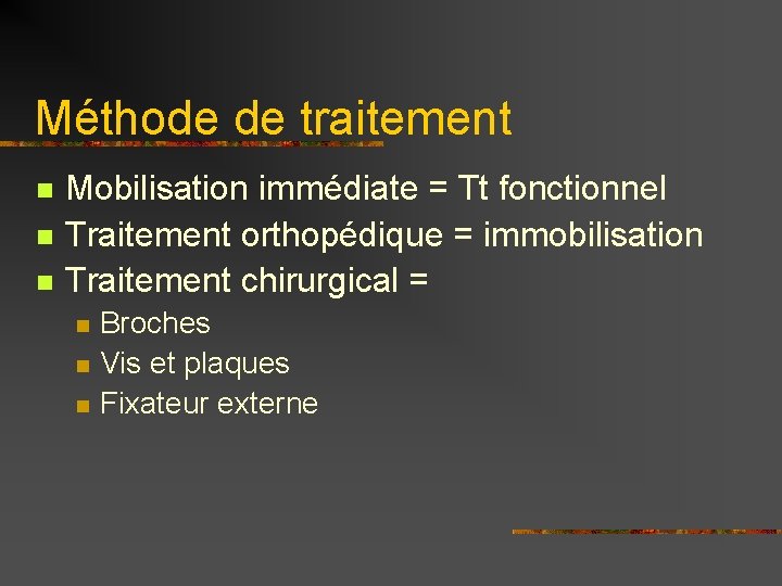 Méthode de traitement n n n Mobilisation immédiate = Tt fonctionnel Traitement orthopédique =