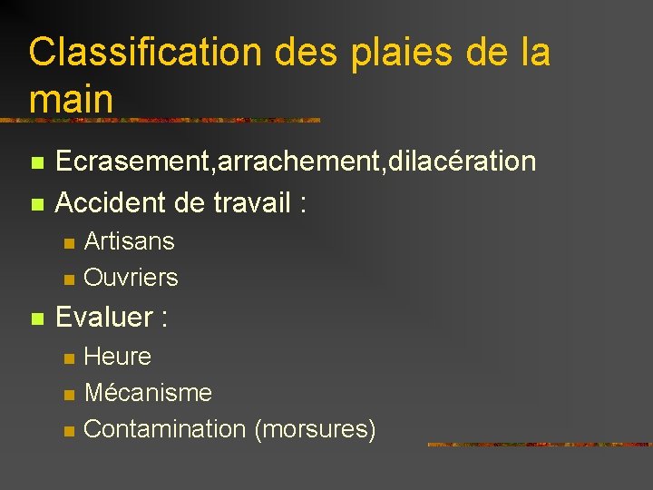 Classification des plaies de la main n n Ecrasement, arrachement, dilacération Accident de travail