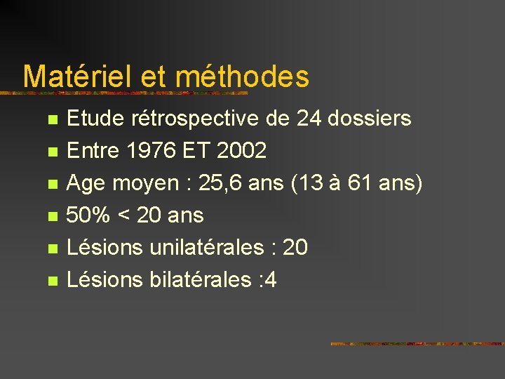 Matériel et méthodes n n n Etude rétrospective de 24 dossiers Entre 1976 ET