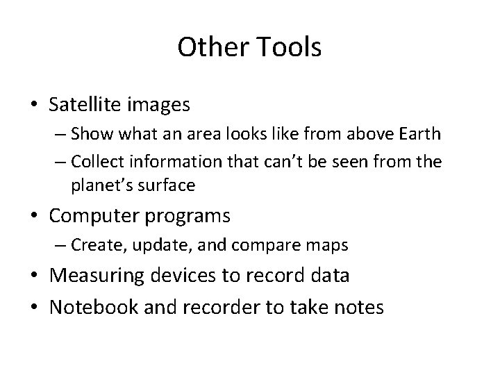 Other Tools • Satellite images – Show what an area looks like from above