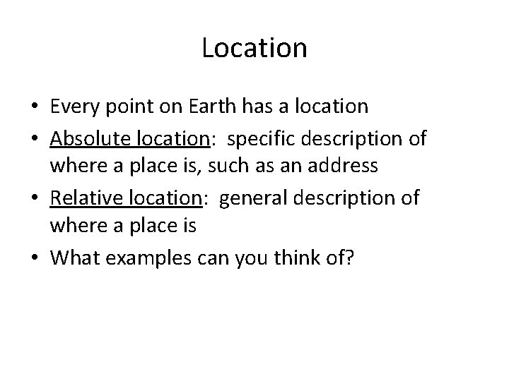 Location • Every point on Earth has a location • Absolute location: specific description