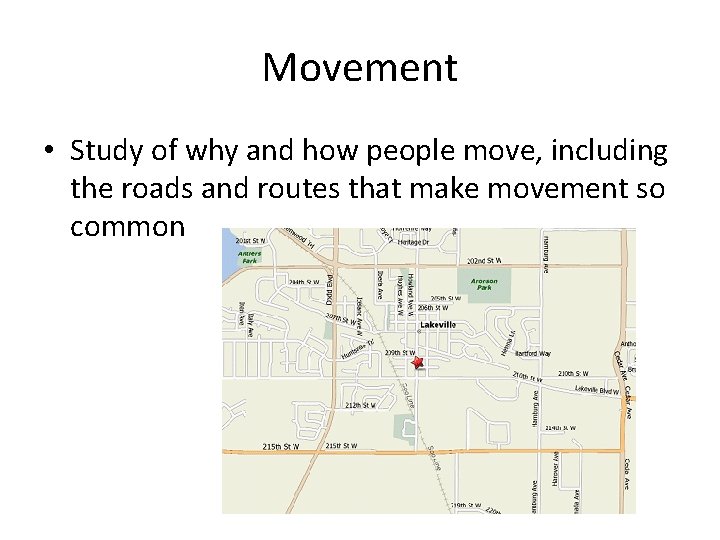 Movement • Study of why and how people move, including the roads and routes