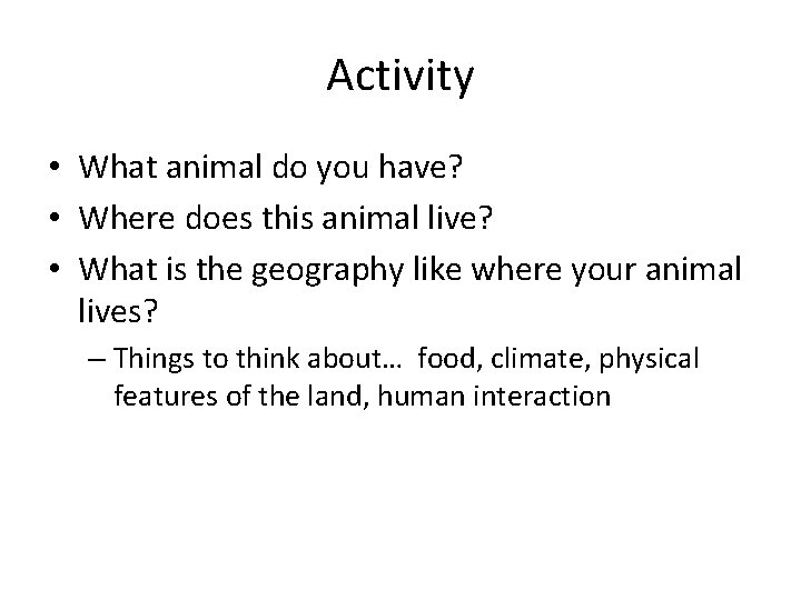 Activity • What animal do you have? • Where does this animal live? •