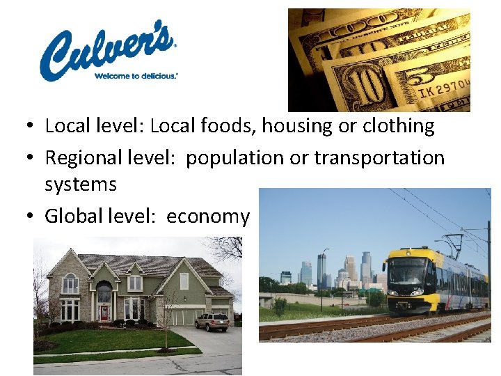  • Local level: Local foods, housing or clothing • Regional level: population or