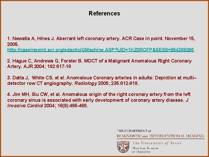 References 1. Newatia A, Hines J. Aberrant left coronary artery. ACR Case in point.