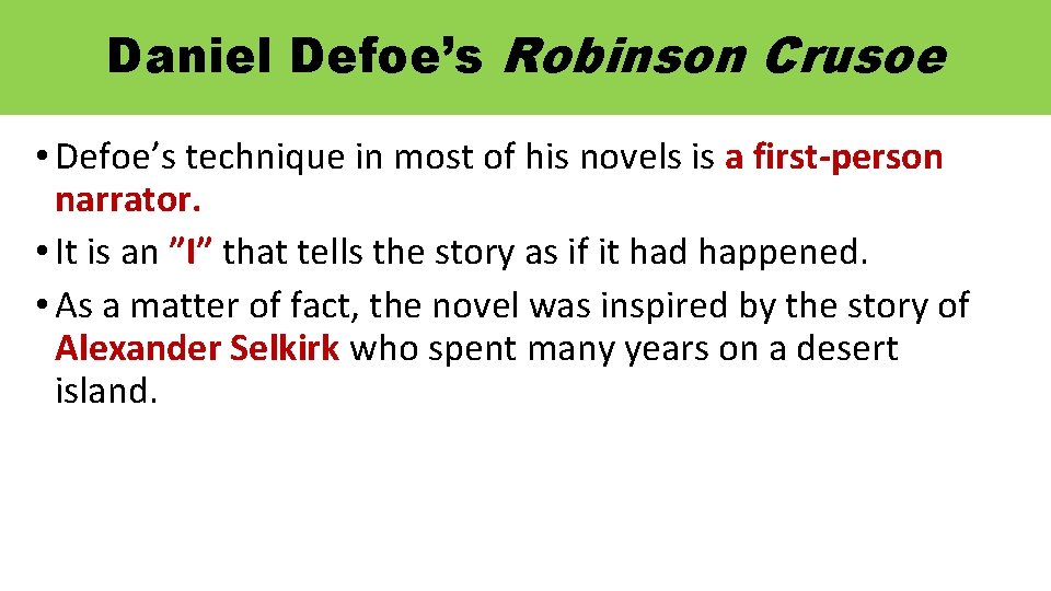 Daniel Defoe’s Robinson Crusoe • Defoe’s technique in most of his novels is a