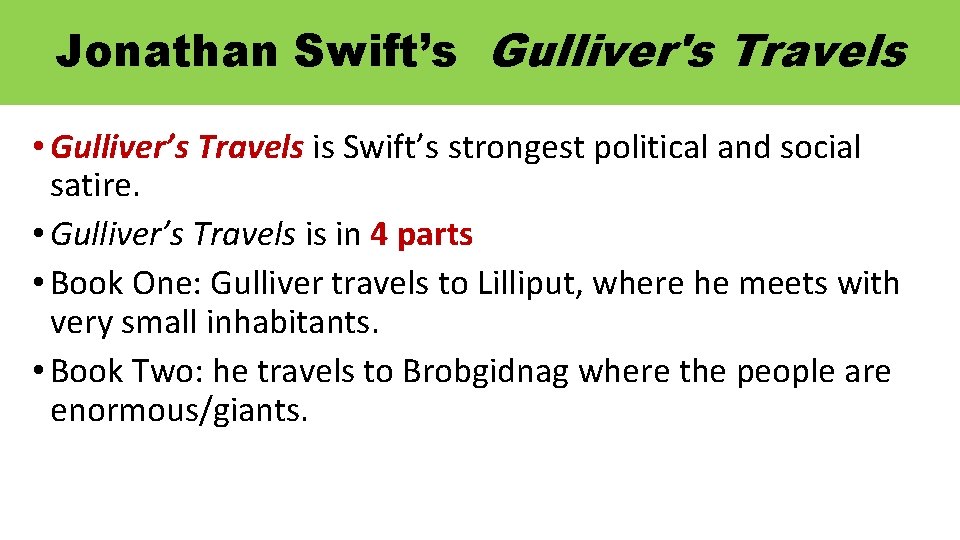 Jonathan Swift’s Gulliver's Travels • Gulliver’s Travels is Swift’s strongest political and social satire.